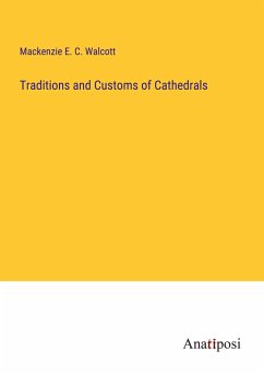 Traditions and Customs of Cathedrals - Walcott, Mackenzie E. C.