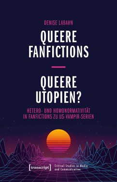 Queere Fanfictions - Queere Utopien? (eBook, PDF) - Labahn, Denise