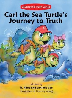Carl the Sea Turtle's Journey to Truth - Niles, B.; Lee, Janielle