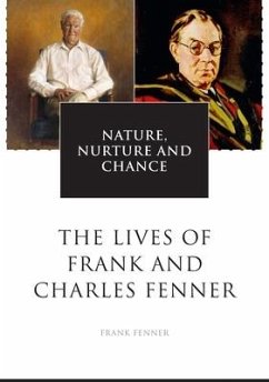 Nature, Nurture and Chance: The Lives of Frank and Charles Fenner - Fenner, Frank