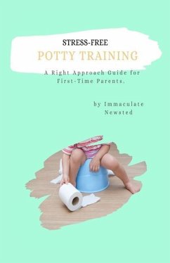 Stress-Free Potty Training: A Right Approach Guide to First-Time Parents - Newsted, Immaculate