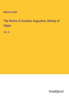 The Works of Aurelius Augustine, Bishop of Hippo - Dods, Marcus