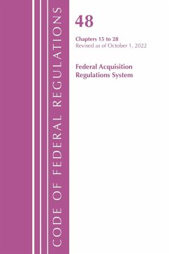 Code of Federal Regulations,TITLE 48 FEDERAL ACQUIS CH 15-28, Revised as of October 1, 2022 - Office Of The Federal Register (U.S.)