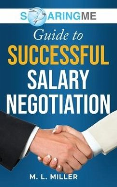 SoaringME Guide to Successful Salary Negotiation - Miller, M L