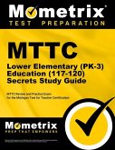 Mttc Lower Elementary (Pk-3) Education (117-120) Secrets Study Guide: Mttc Review and Practice Exam for the Michigan Test for Teacher Certification
