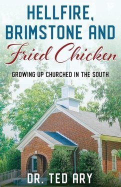 Hellfire, Brimstone and Fried Chicken: Growing up CHURCHED in the South - Ary, Ted