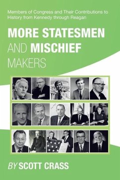 More Statesmen and Mischief Makers: Members of Congress and Their Contributions to History from Kennedy Through Reagan - Crass, Scott