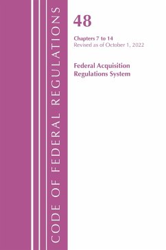 Code of Federal Regulations,TITLE 48 FEDERAL ACQUIS CH 7-14, Revised as of October 1, 2022 - Office Of The Federal Register (U.S.)