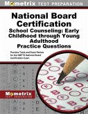 National Board Certification School Counseling: Early Childhood Through Young Adulthood Practice Questions: Practice Tests and Exam Review for the Nbp