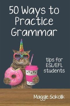 Fifty Ways to Practice Grammar: Tips for ESL/EFL Students - Sokolik, Maggie