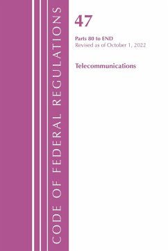 Code of Federal Regulations,TITLE 47 TELECOMMUNICATIONS 80-END, Revised as of October 1, 2022 - Office Of The Federal Register (U.S.)