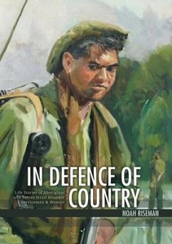 In Defence of Country: Life Stories of Aboriginal and Torres Strait Islander Servicemen and Women - Riseman, Noah