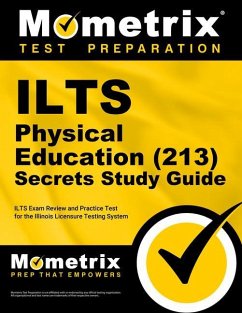 Ilts Physical Education (213) Secrets Study Guide: Ilts Exam Review and Practice Test for the Illinois Licensure Testing System