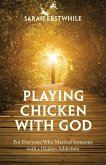 Playing Chicken with God