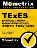 TExES Pedagogy and Professional Responsibilities for Trade and Industrial Education 6-12 (370) Secrets Study Guide: TExES Review and Practice Test for