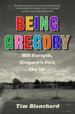 Being Gregory: Bill Forsyth, Gregory's Girl, the lot - Blanchard, Tim