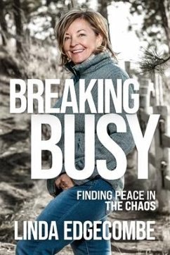 Breaking Busy: Finding Peace in the Chaos - Edgecombe, Linda