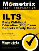Ilts Early Childhood Education (206) Exam Secrets Study Guide: Ilts Test Review for the Illinois Licensure Testing System