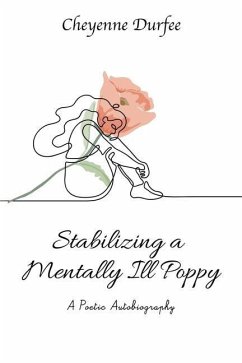 Stabilizing a Mentally Ill Poppy: A Poetic Autobiography - Durfee, Cheyenne