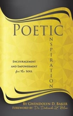 Poetic Inspiration: Encouragement and Empowerment for the Soul - Baker, Gwendolyn D.