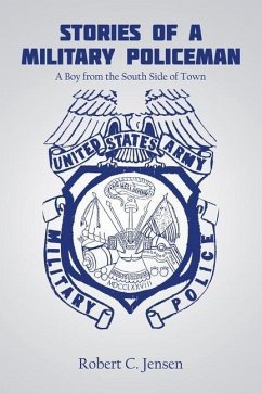 Stories of a Military Policeman: A Boy from the South Side of Town - Jensen, Robert C.