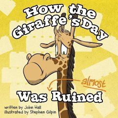 How the Giraffe's Day Was Almost Ruined - Hall, John