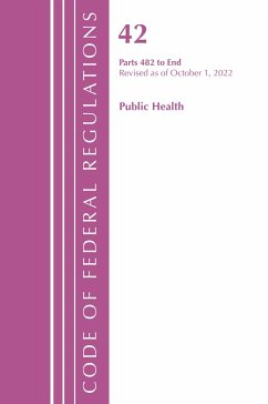 Code of Federal Regulations, Title 42 Public Health 482-END, Revised as of October 1, 2022 - Office Of The Federal Register (U.S.)