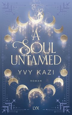 A Soul Untamed / Magic and Moonlight Bd.4 - Kazi, Yvy