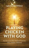 Playing Chicken with God