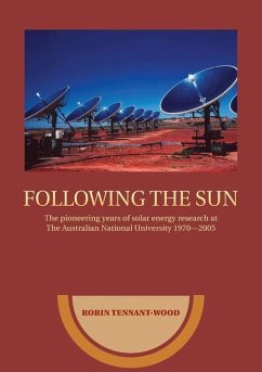 Following the sun: The pioneering years of solar energy research at The Australian National University 1970-2005 - Tennant-Wood, Robin