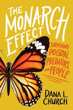 The Monarch Effect: Surviving Poison, Predators, and People - Church, Dana L