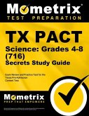 TX Pact Science: Grades 4-8 (716) Secrets Study Guide: Exam Review and Practice Test for the Texas Pre-Admission Content Test