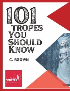 101 Fictional Tropes You Should Know: What Tropes Are, and How We Use Them - Brown, C.