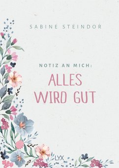 Notiz an mich: Alles wird gut - Steindor, Sabine