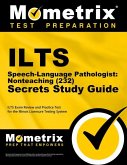 Ilts Speech-Language Pathologist: Nonteaching (232) Secrets Study Guide: Ilts Exam Review and Practice Test for the Illinois Licensure Testing System