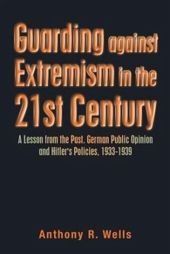 Guarding Against Extremism in the 21St Century: A Lesson from the Past. German Public Opinion and Hitler's Policies, 1933-1939 - Wells, Anthony R.