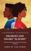 Negroes and Negro &quote;Slavery&quote; The First an Inferior Race; The Latter Its Normal Condition