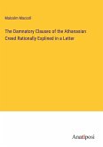 The Damnatory Clauses of the Athanasian Creed Rationally Explined in a Letter