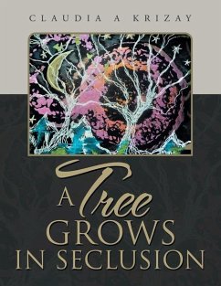 A Tree Grows in Seclusion - Krizay, Claudia A.