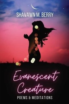 Evanescent Creature: Poems & Meditations - Berry, Shavawn M.