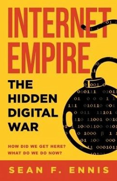 Internet Empire: The Hidden Digital War - Ennis, Sean F.