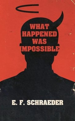 What Happened Was Impossible - Schraeder, E. F.