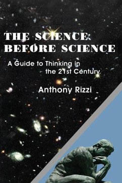 The Science Before Science: A Guide to Thinking in the 21st Century - Rizzi, Anthony