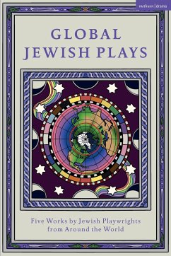 Global Jewish Plays: Five Works by Jewish Playwrights from Around the World - Bénichou-Aboulker, Berthe; Grunwald, Hana Vazana; Waisvisz, Sarah; Arditti, Philip; Feldman, L M