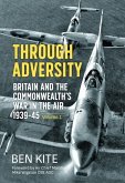 Through Adversity: Britain and the Commonwealth's War in the Air 1939-1945, Volume 1