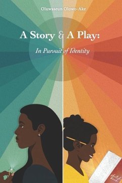 A Story and A Play: In Pursuit of Identity - Olowo-Ake, Oluwaseun