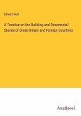 A Treatise on the Building and Ornamental Stones of Great Britain and Foreign Countries