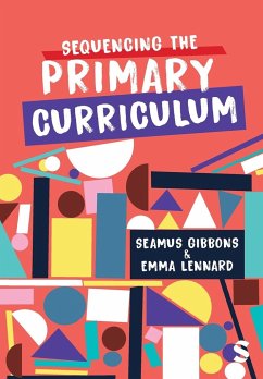 Sequencing the Primary Curriculum - Gibbons, Seamus; Lennard, Emma