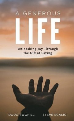 A Generous Life: Unleashing Joy through the Gift of Giving - Twohill, Doug; Scalici, Steve