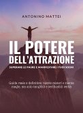 Il potere dell'attrazione: superare le paure e manifestare i tuoi sogni (eBook, ePUB)